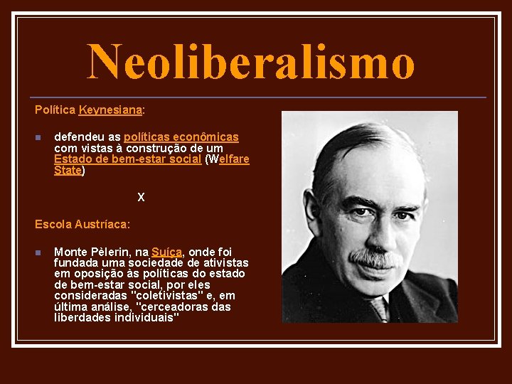 Neoliberalismo Política Keynesiana: n defendeu as políticas econômicas com vistas à construção de um