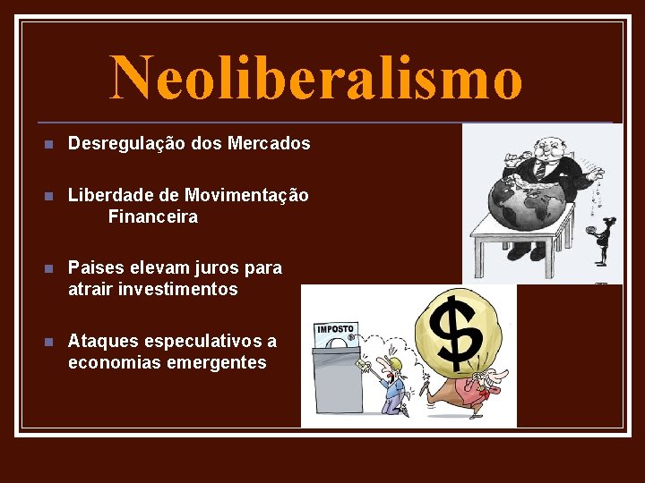 Neoliberalismo n Desregulação dos Mercados n Liberdade de Movimentação Financeira n Paises elevam juros