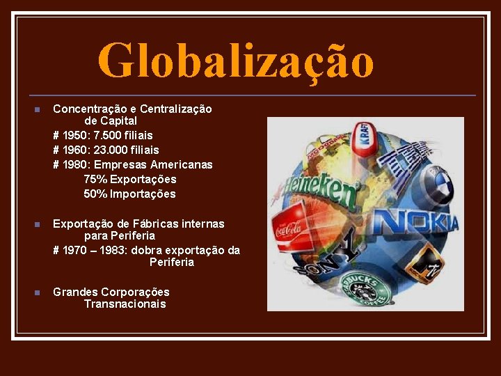 Globalização n Concentração e Centralização de Capital # 1950: 7. 500 filiais # 1960: