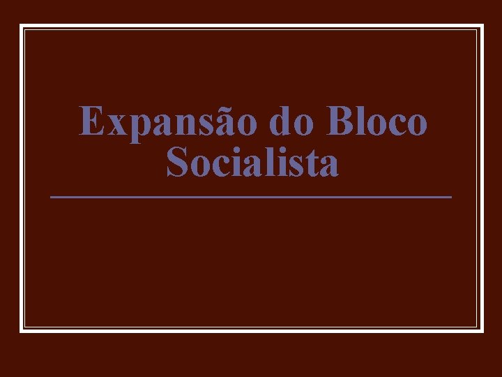 Expansão do Bloco Socialista 