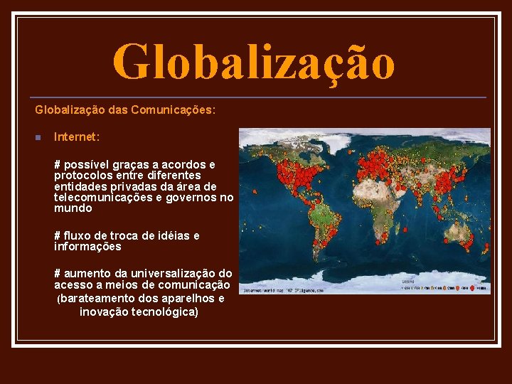 Globalização das Comunicações: n Internet: # possível graças a acordos e protocolos entre diferentes