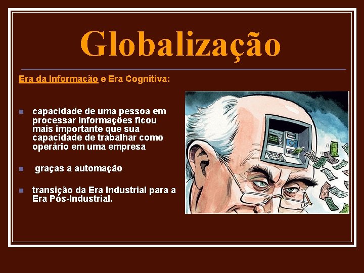 Globalização Era da Informação e Era Cognitiva: n n n capacidade de uma pessoa