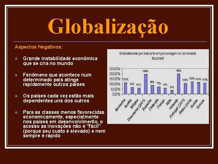 Globalização Aspectos Negativos: n Grande instabilidade econômica que se cria no mundo n Fenômeno