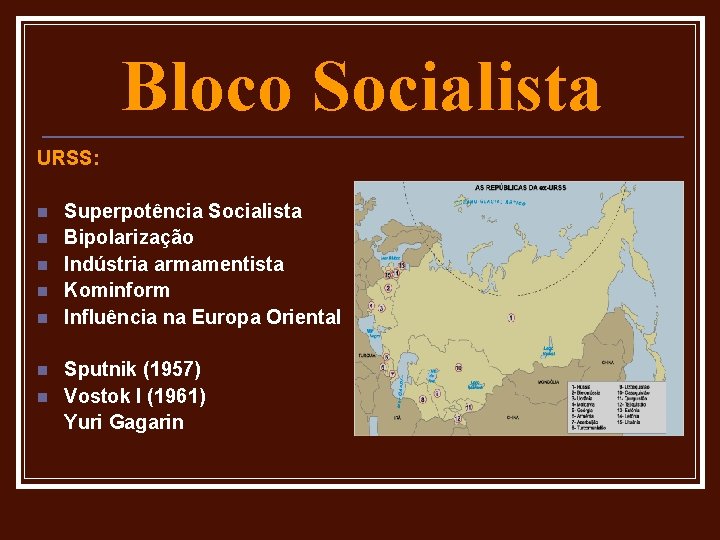 Bloco Socialista URSS: n n n n Superpotência Socialista Bipolarização Indústria armamentista Kominform Influência