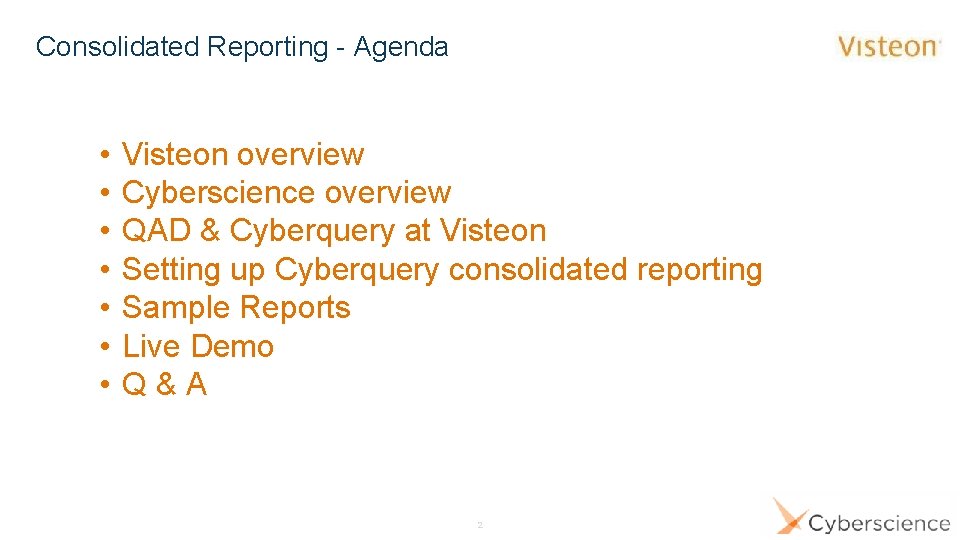 Consolidated Reporting - Agenda • • Visteon overview Cyberscience overview QAD & Cyberquery at