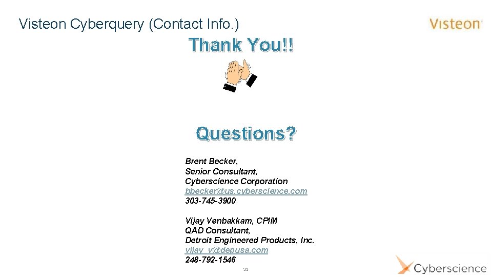 Visteon Cyberquery (Contact Info. ) Thank You!! Questions? Brent Becker, Senior Consultant, Cyberscience Corporation