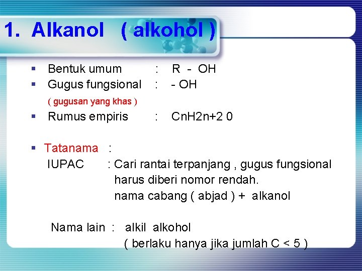 1. Alkanol ( alkohol ) § Bentuk umum § Gugus fungsional : : R