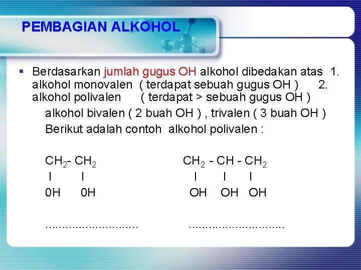 PEMBAGIAN ALKOHOL § Berdasarkan jumlah gugus OH alkohol dibedakan atas 1. alkohol monovalen (