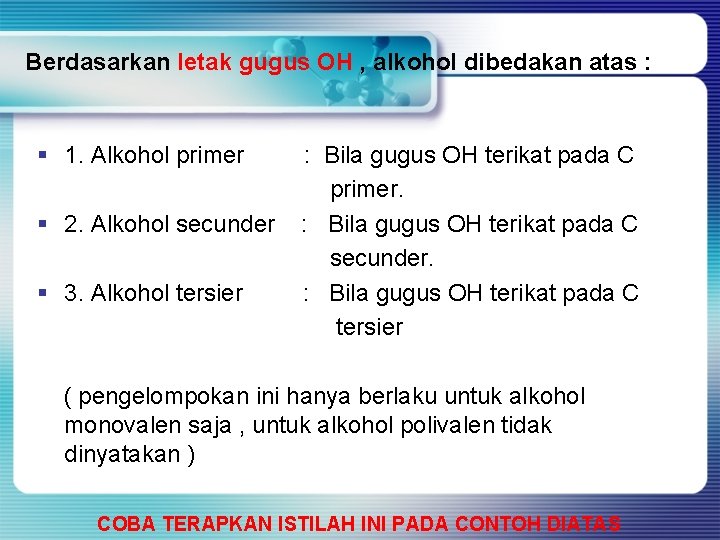 Berdasarkan letak gugus OH , alkohol dibedakan atas : § 1. Alkohol primer §