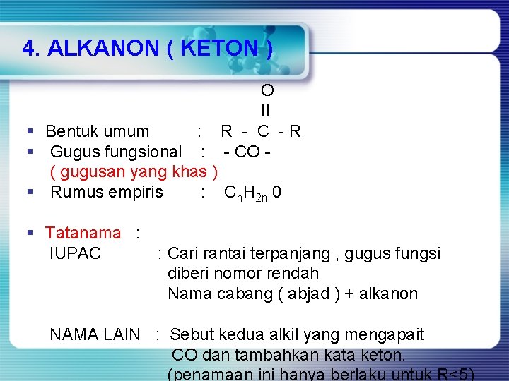 4. ALKANON ( KETON ) O II § Bentuk umum : R - C