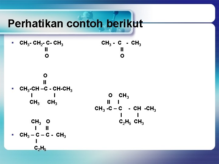 Perhatikan contoh berikut § § § CH 3 - CH 2 - C- CH