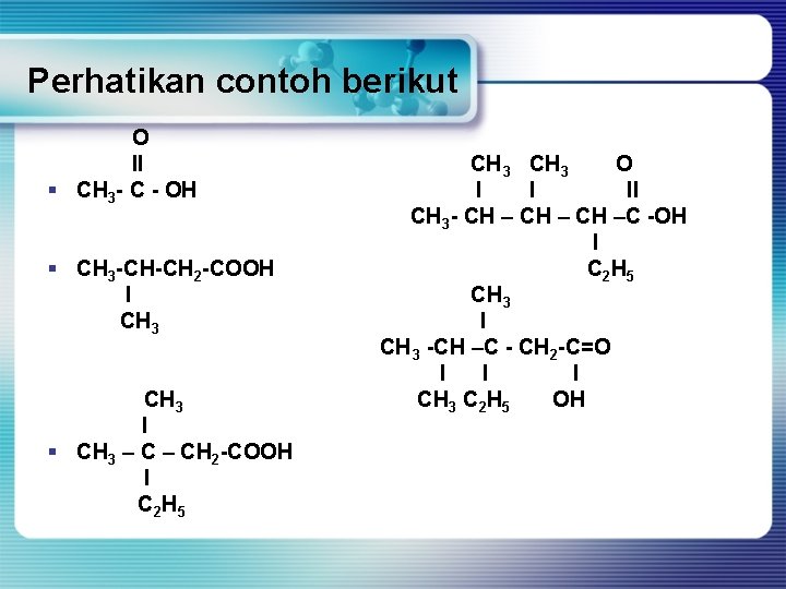 Perhatikan contoh berikut O II § CH 3 - C - OH § CH