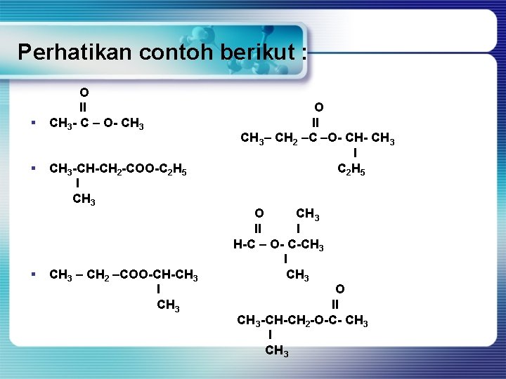 Perhatikan contoh berikut : § § § O II CH 3 - C –