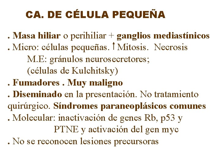 CA. DE CÉLULA PEQUEÑA. Masa hiliar o perihiliar + ganglios mediastínicos. Micro: células pequeñas.