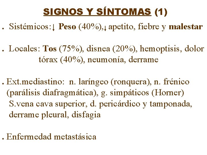 SIGNOS Y SÍNTOMAS (1). Sistémicos: Peso (40%), apetito, fiebre y malestar. Locales: Tos (75%),