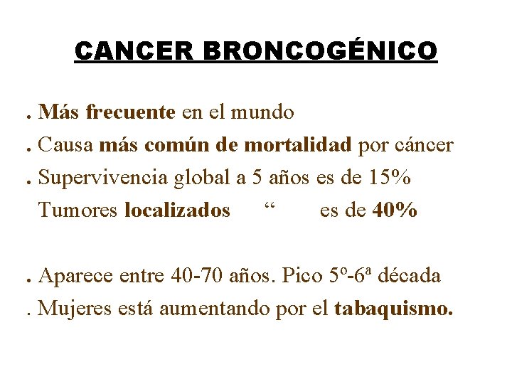 CANCER BRONCOGÉNICO. Más frecuente en el mundo. Causa más común de mortalidad por cáncer.
