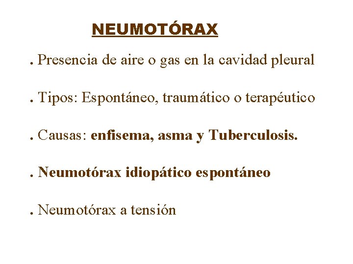 NEUMOTÓRAX. Presencia de aire o gas en la cavidad pleural. Tipos: Espontáneo, traumático o