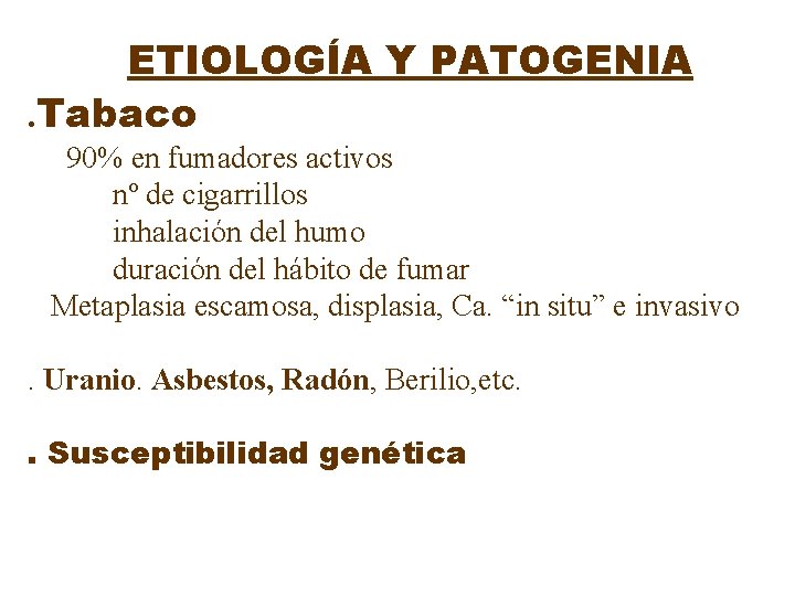 ETIOLOGÍA Y PATOGENIA. Tabaco 90% en fumadores activos nº de cigarrillos inhalación del humo