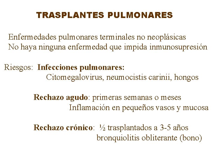 TRASPLANTES PULMONARES Enfermedades pulmonares terminales no neoplásicas No haya ninguna enfermedad que impida inmunosupresión