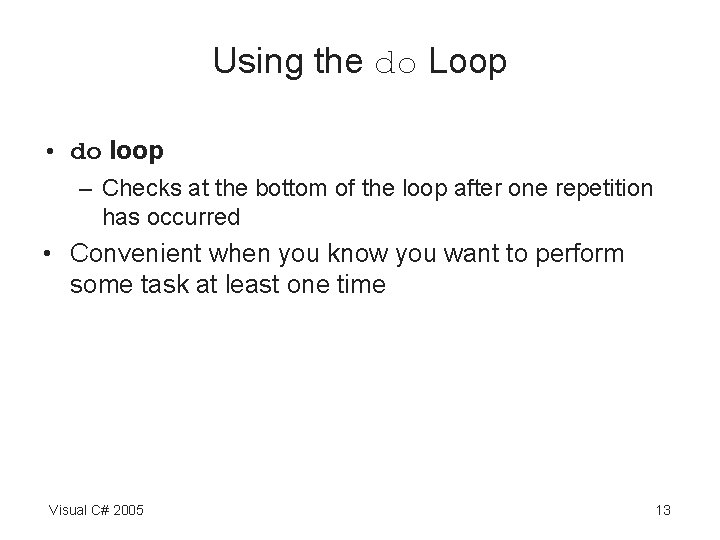 Using the do Loop • do loop – Checks at the bottom of the