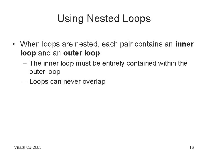 Using Nested Loops • When loops are nested, each pair contains an inner loop