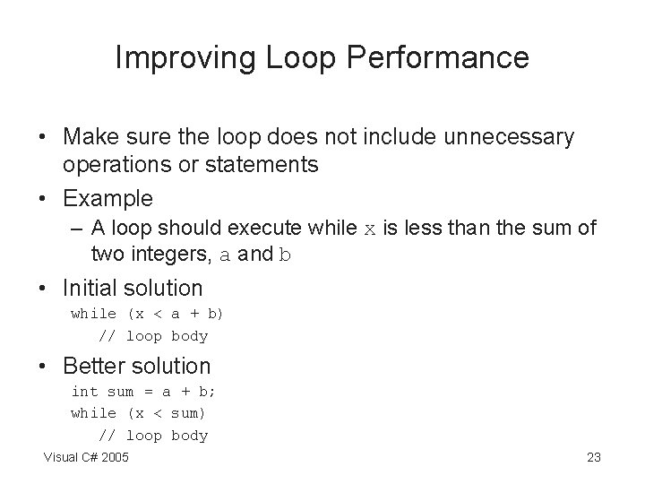 Improving Loop Performance • Make sure the loop does not include unnecessary operations or