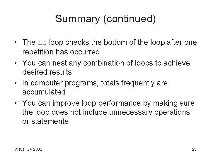 Summary (continued) • The do loop checks the bottom of the loop after one