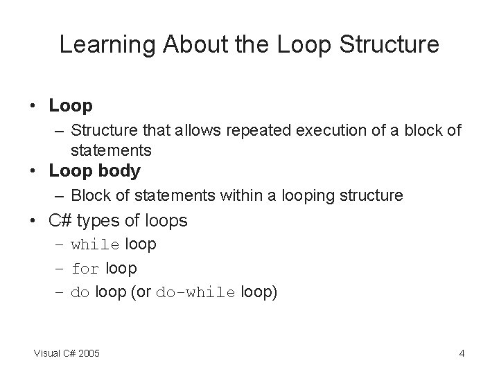 Learning About the Loop Structure • Loop – Structure that allows repeated execution of