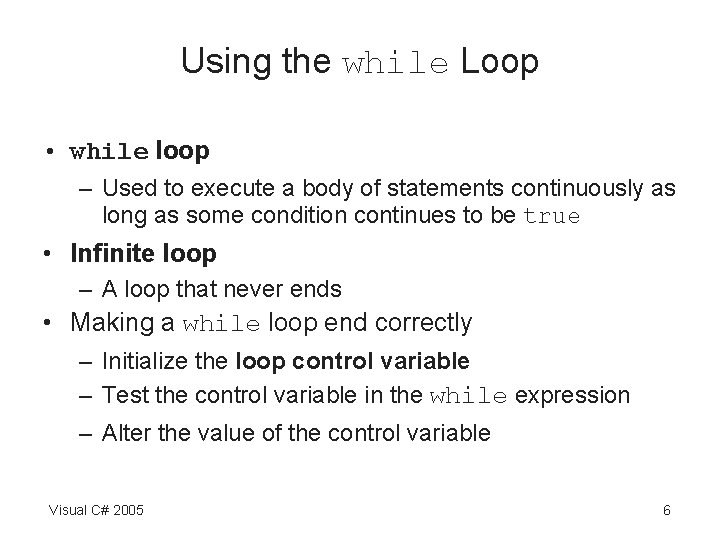 Using the while Loop • while loop – Used to execute a body of
