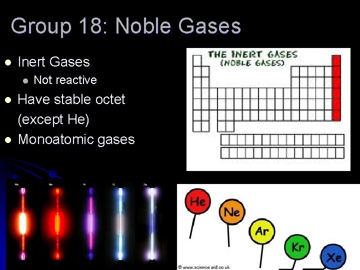 Group 18: Noble Gases l Inert Gases l l l Not reactive Have stable