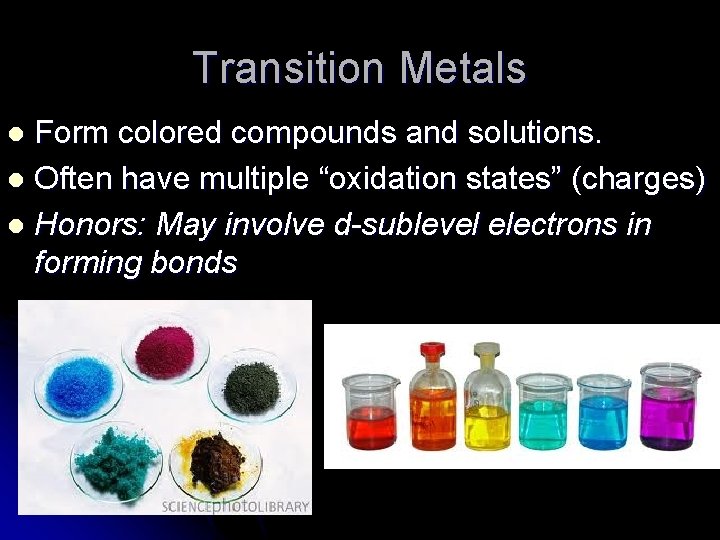 Transition Metals Form colored compounds and solutions. l Often have multiple “oxidation states” (charges)