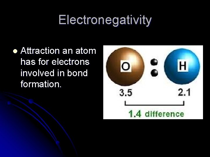 Electronegativity l Attraction an atom has for electrons involved in bond formation. 