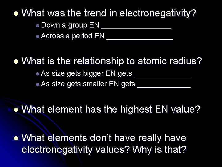 l What was the trend in electronegativity? l Down a group EN _________ l