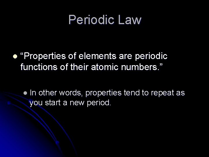 Periodic Law l “Properties of elements are periodic functions of their atomic numbers. ”