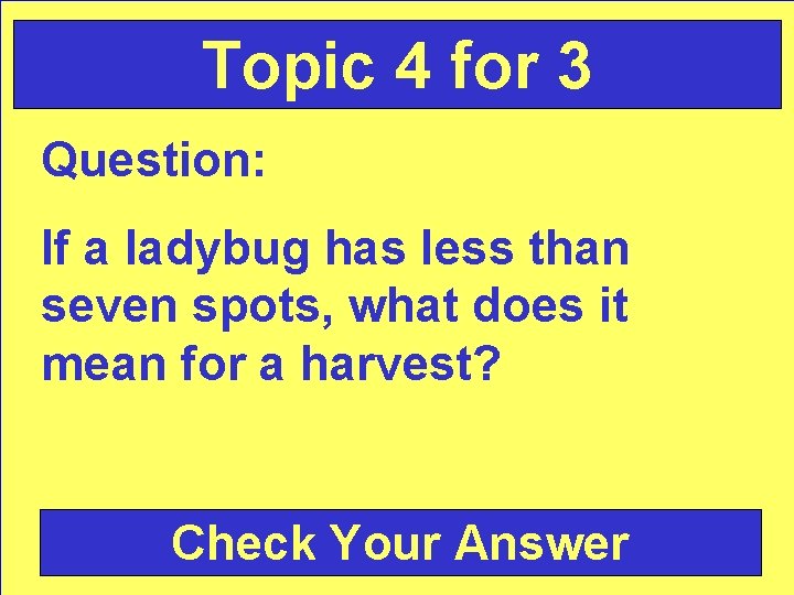 Topic 4 for 3 Question: If a ladybug has less than seven spots, what