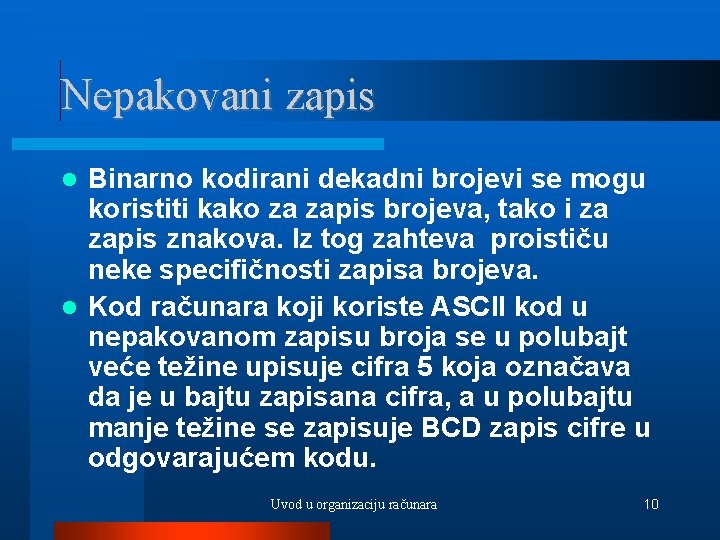 Nepakovani zapis Binarno kodirani dekadni brojevi se mogu koristiti kako za zapis brojeva, tako