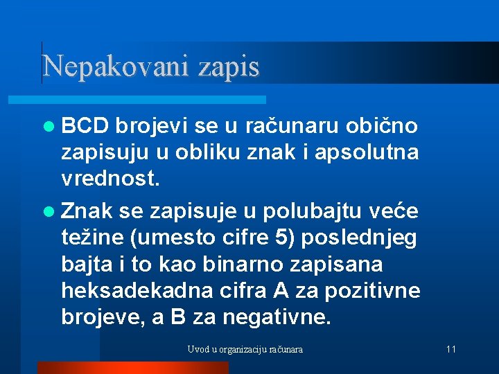 Nepakovani zapis BCD brojevi se u računaru obično zapisuju u obliku znak i apsolutna