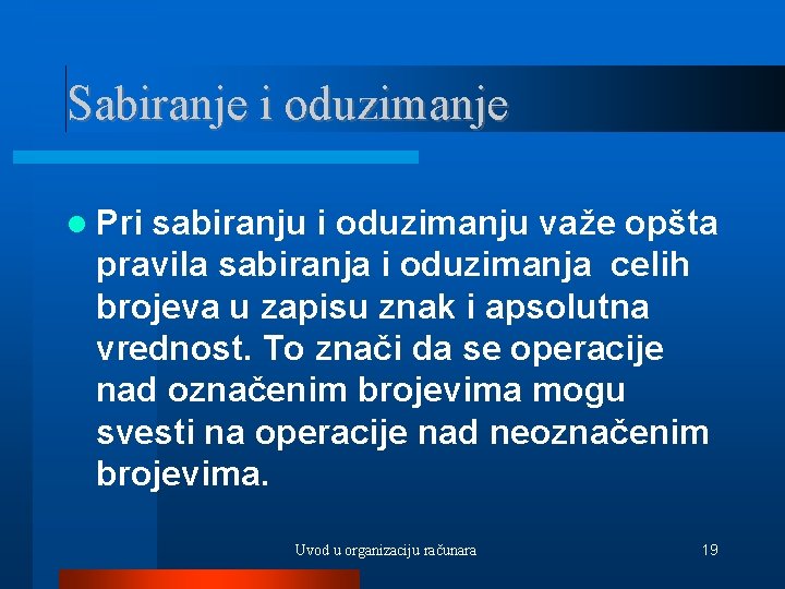 Sabiranje i oduzimanje Pri sabiranju i oduzimanju važe opšta pravila sabiranja i oduzimanja celih