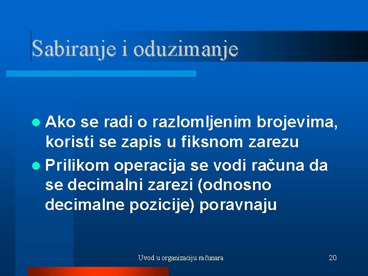 Sabiranje i oduzimanje Ako se radi o razlomljenim brojevima, koristi se zapis u fiksnom