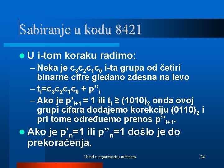 Sabiranje u kodu 8421 U i-tom koraku radimo: – Neka je c 3 c