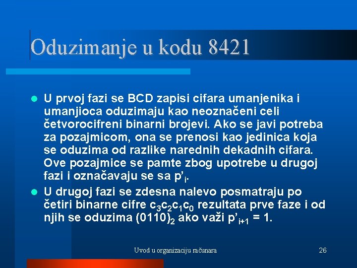 Oduzimanje u kodu 8421 U prvoj fazi se BCD zapisi cifara umanjenika i umanjioca