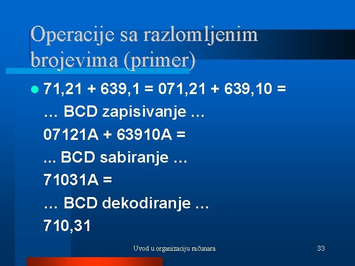 Operacije sa razlomljenim brojevima (primer) 71, 21 + 639, 1 = 071, 21 +