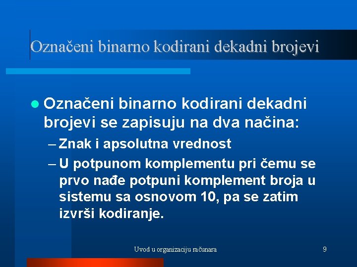 Označeni binarno kodirani dekadni brojevi se zapisuju na dva načina: – Znak i apsolutna