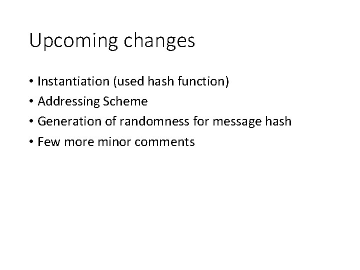 Upcoming changes • Instantiation (used hash function) • Addressing Scheme • Generation of randomness