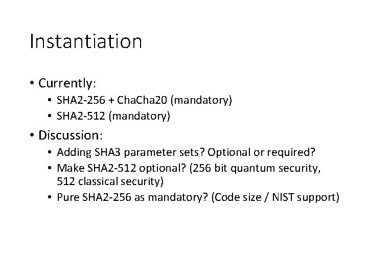 Instantiation • Currently: • SHA 2 -256 + Cha 20 (mandatory) • SHA 2