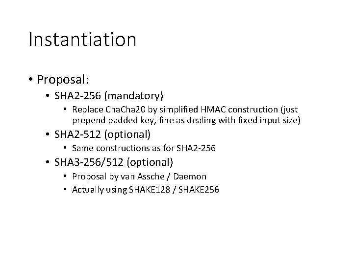 Instantiation • Proposal: • SHA 2 -256 (mandatory) • Replace Cha 20 by simplified