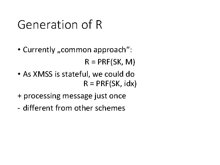 Generation of R • Currently „common approach“: R = PRF(SK, M) • As XMSS