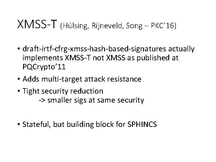 XMSS-T (Hülsing, Rijneveld, Song – PKC’ 16) • draft-irtf-cfrg-xmss-hash-based-signatures actually implements XMSS-T not XMSS