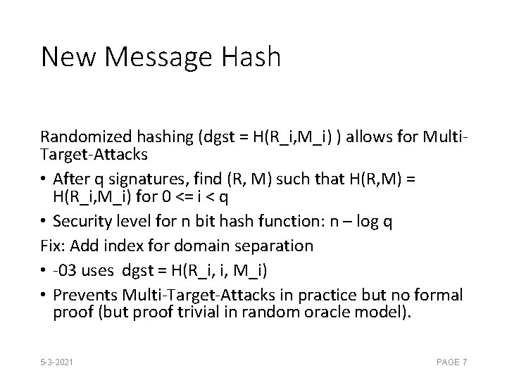 New Message Hash Randomized hashing (dgst = H(R_i, M_i) ) allows for Multi. Target-Attacks