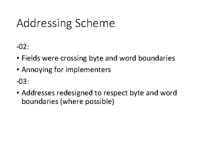 Addressing Scheme -02: • Fields were crossing byte and word boundaries • Annoying for